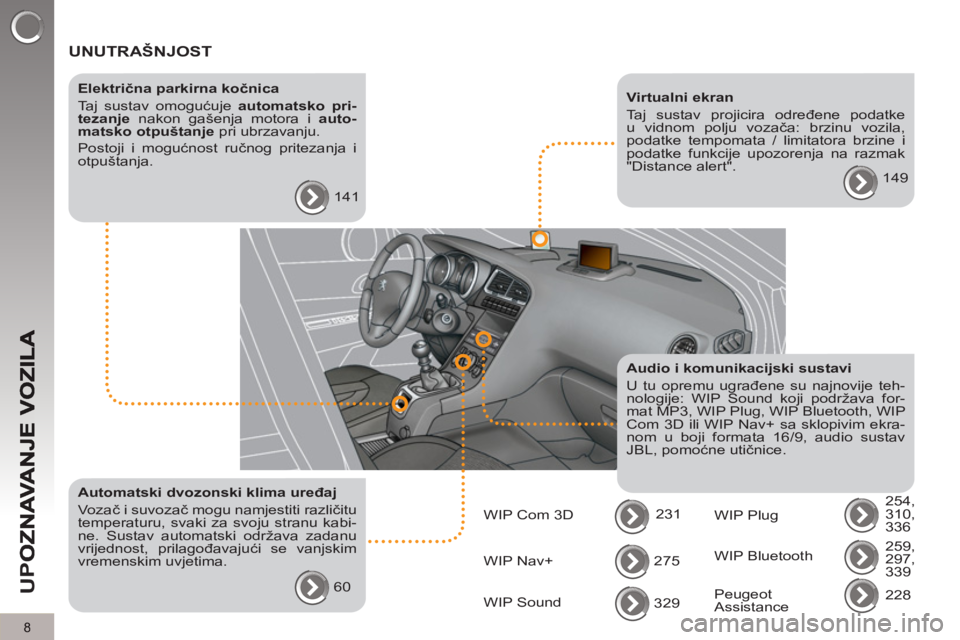 PEUGEOT 5008 2013  Upute Za Rukovanje (in Croatian) U
PO
8
  UNUTRAŠNJOST  
 
 
Električna parkirna kočnica 
  Taj sustav omogućuje  automatsko pri-
tezanje 
 nakon gašenja motora i  auto-
matsko otpuštanje 
 pri ubrzavanju. 
  Postoji i mogućno