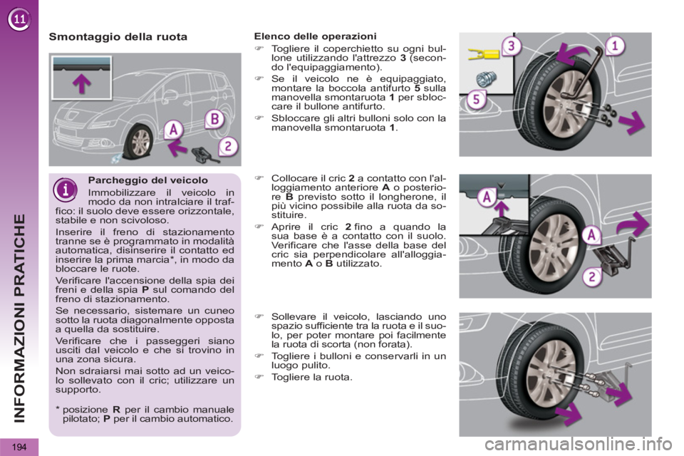 PEUGEOT 5008 2013 Manuale duso (in Italian) INFORMAZIONI PRATICHE
194
Parcheggio del veicolo
Immobilizzare il veicolo in
modo da non intralciare il traf-
fico: il suolo deve essere orizzontale,
stabile e non scivoloso.
Inserire il f PEUGEOT 5008 2013 Manuale duso (in Italian) INFORMAZIONI PRATICHE
194
Parcheggio del veicolo
Immobilizzare il veicolo in
modo da non intralciare il traf-
fico: il suolo deve essere orizzontale,
stabile e non scivoloso.
Inserire il f