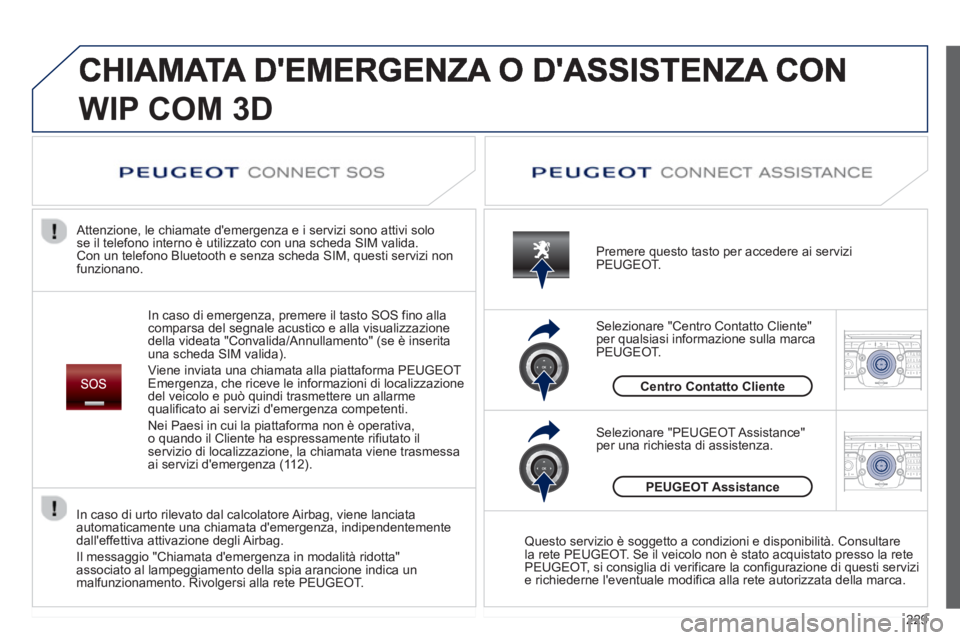 PEUGEOT 5008 2013 Manuale duso (in Italian) 229
2ABC3DEF5JKL4GHI6MNO8TUV7PQRS9WXYZ0*#
1RADIO MEDIANAV TRAFFIC
SETUPADDR
BOOK
2ABC3DEF5JKL4GHI6MNO8TUV7PQRS9WXYZ0*#
1RADIO MEDIANAV TRAFFIC
SETUPADDR
BOOK
WIP COM 3D
In caso di emergenza, premere i PEUGEOT 5008 2013 Manuale duso (in Italian) 229
2ABC3DEF5JKL4GHI6MNO8TUV7PQRS9WXYZ0*#
1RADIO MEDIANAV TRAFFIC
SETUPADDR
BOOK
2ABC3DEF5JKL4GHI6MNO8TUV7PQRS9WXYZ0*#
1RADIO MEDIANAV TRAFFIC
SETUPADDR
BOOK
WIP COM 3D
In caso di emergenza, premere i