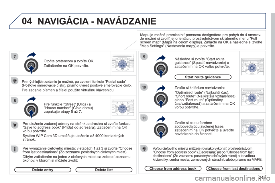 PEUGEOT 5008 2013  Návod na použitie (in Slovakian) 243
04
2ABC3DEF5JKL4GHI6MNO8TUV7PQRS9WXYZ0*#
1RADIO MEDIANAV TRAFFIC
SETUPADDR
BOOK
2ABC3DEF5JKL4GHI6MNO8TUV7PQRS9WXYZ0*#
1RADIO MEDIANAV TRAFFIC
SETUPADDR
BOOK
2ABC3DEF5JKL4GHI6MNO8TUV7PQRS9WXYZ0*#
1