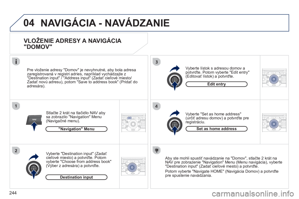 PEUGEOT 5008 2013  Návod na použitie (in Slovakian) 244
04
NAV2ABC3DEF5JKL4GHI6MNO8TUV7PQRS9WXYZ0*#
1RADIO MEDIANAV TRAFFIC
SETUPADDR
BOOK
2ABC3DEF5JKL4GHI6MNO8TUV7PQRS9WXYZ0*#
1RADIO MEDIANAV TRAFFIC
SETUPADDR
BOOK
2ABC3DEF5JKL4GHI6MNO8TUV7PQRS9WXYZ0*