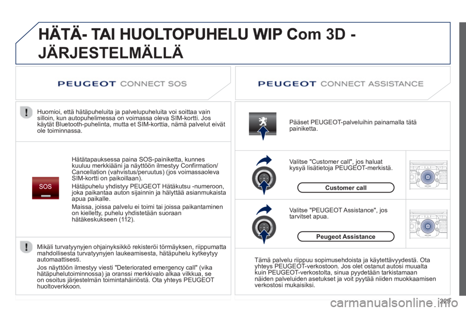PEUGEOT 5008 2013 Omistajan Käsikirja (in Finnish) 229
2ABC3DEF5JKL4GHI6MNO8TUV7PQRS9WXYZ0*#
1RADIO MEDIANAV TRAFFIC
SETUPADDR
BOOK
2ABC3DEF5JKL4GHI6MNO8TUV7PQRS9WXYZ0*#
1RADIO MEDIANAV TRAFFIC
SETUPADDR
BOOK
om 3D -
JÄRJESTELMÄLLÄ
Hätätapaukses PEUGEOT 5008 2013 Omistajan Käsikirja (in Finnish) 229
2ABC3DEF5JKL4GHI6MNO8TUV7PQRS9WXYZ0*#
1RADIO MEDIANAV TRAFFIC
SETUPADDR
BOOK
2ABC3DEF5JKL4GHI6MNO8TUV7PQRS9WXYZ0*#
1RADIO MEDIANAV TRAFFIC
SETUPADDR
BOOK
om 3D -
JÄRJESTELMÄLLÄ
Hätätapaukses