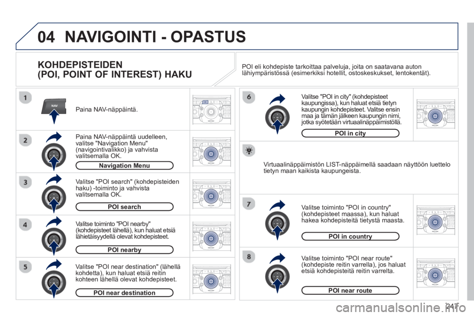 PEUGEOT 5008 2013 Omistajan Käsikirja (in Finnish) 247
04
NAV2ABC3DEF5JKL4GHI6MNO8TUV7PQRS9WXYZ0*#
1RADIO MEDIANAV TRAFFIC
SETUPADDR
BOOK
2ABC3DEF5JKL4GHI6MNO8TUV7PQRS9WXYZ0*#
1RADIO MEDIANAV TRAFFIC
SETUPADDR
BOOK
2ABC3DEF5JKL4GHI6MNO8TUV7PQRS9WXYZ0* PEUGEOT 5008 2013 Omistajan Käsikirja (in Finnish) 247
04
NAV2ABC3DEF5JKL4GHI6MNO8TUV7PQRS9WXYZ0*#
1RADIO MEDIANAV TRAFFIC
SETUPADDR
BOOK
2ABC3DEF5JKL4GHI6MNO8TUV7PQRS9WXYZ0*#
1RADIO MEDIANAV TRAFFIC
SETUPADDR
BOOK
2ABC3DEF5JKL4GHI6MNO8TUV7PQRS9WXYZ0*