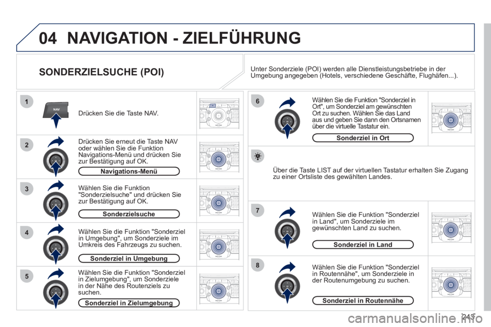 PEUGEOT 5008 2012 Betriebsanleitungen (in German) 243
04
NAV
3
4
6
7
8
2
5
2ABC3DEF5JKL4GHI6MNO8TUV7PQRS9WXYZ0*#
1RADIO MEDIANAV ESC TRAFFIC
SETUPADDR
BOOK
2ABC3DEF5JKL4GHI6MNO8TUV7PQRS9WXYZ0*#
1RADIO MEDIANAV ESC TRAFFIC
SETUPADDR
BOOK
2ABC3DEF5JKL4 PEUGEOT 5008 2012 Betriebsanleitungen (in German) 243
04
NAV
3
4
6
7
8
2
5
2ABC3DEF5JKL4GHI6MNO8TUV7PQRS9WXYZ0*#
1RADIO MEDIANAV ESC TRAFFIC
SETUPADDR
BOOK
2ABC3DEF5JKL4GHI6MNO8TUV7PQRS9WXYZ0*#
1RADIO MEDIANAV ESC TRAFFIC
SETUPADDR
BOOK
2ABC3DEF5JKL4