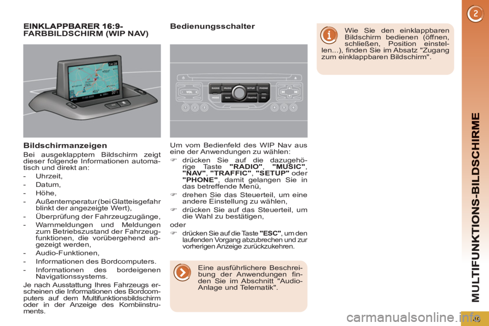 PEUGEOT 5008 2012 Betriebsanleitungen (in German) M
U
49
Bildschirmanzeigen
Bei ausgeklapptem Bildschirm zeigt
dieser folgende Informationen automa-
tisch und direkt an:
- Uhrzeit,
- Datum,
- Höhe,
- Außentemperatur ( PEUGEOT 5008 2012 Betriebsanleitungen (in German) M
U
49
Bildschirmanzeigen
Bei ausgeklapptem Bildschirm zeigt
dieser folgende Informationen automa-
tisch und direkt an:
- Uhrzeit,
- Datum,
- Höhe,
- Außentemperatur (