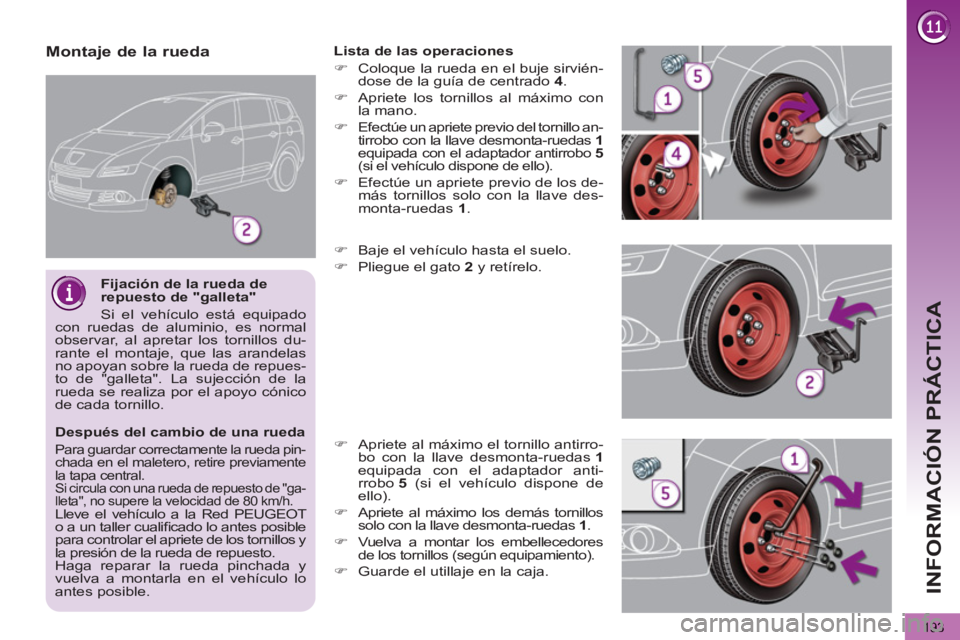 PEUGEOT 5008 2012 Manual del propietario (in Spanish) INFORMACIÓN PRÁCTICA
193
Después del cambio de una rueda
Para guardar correctamente la rueda pin-
chada en el maletero, retire previamente
la tapa central.
Si circula con una rueda de re PEUGEOT 5008 2012 Manual del propietario (in Spanish) INFORMACIÓN PRÁCTICA
193
Después del cambio de una rueda
Para guardar correctamente la rueda pin-
chada en el maletero, retire previamente
la tapa central.
Si circula con una rueda de re
