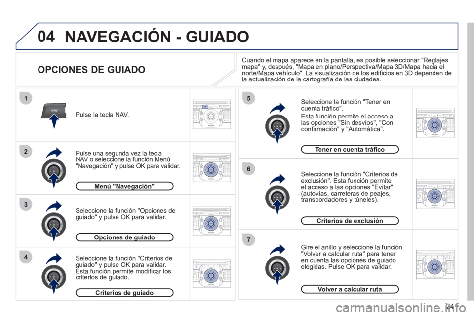 PEUGEOT 5008 2012 Manual del propietario (in Spanish) 241
04
NAV
1
3
4
5
6
7
2
2ABC3DEF5JKL4GHI6MNO8TUV7PQRS9WXYZ0*#
1RADIO MEDIANAV ESC TRAFFIC
SETUPADDR
BOOK
2ABC3DEF5JKL4GHI6MNO8TUV7PQRS9WXYZ0*#
1RADIO MEDIANAV ESC TRAFFIC
SETUPADDR
BOOK
2ABC3DEF5JKL4 PEUGEOT 5008 2012 Manual del propietario (in Spanish) 241
04
NAV
1
3
4
5
6
7
2
2ABC3DEF5JKL4GHI6MNO8TUV7PQRS9WXYZ0*#
1RADIO MEDIANAV ESC TRAFFIC
SETUPADDR
BOOK
2ABC3DEF5JKL4GHI6MNO8TUV7PQRS9WXYZ0*#
1RADIO MEDIANAV ESC TRAFFIC
SETUPADDR
BOOK
2ABC3DEF5JKL4