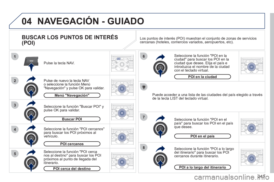 PEUGEOT 5008 2012 Manual del propietario (in Spanish) 243
04
NAV
3
4
6
7
8
2
5
2ABC3DEF5JKL4GHI6MNO8TUV7PQRS9WXYZ0*#
1RADIO MEDIANAV ESC TRAFFIC
SETUPADDR
BOOK
2ABC3DEF5JKL4GHI6MNO8TUV7PQRS9WXYZ0*#
1RADIO MEDIANAV ESC TRAFFIC
SETUPADDR
BOOK
2ABC3DEF5JKL4 PEUGEOT 5008 2012 Manual del propietario (in Spanish) 243
04
NAV
3
4
6
7
8
2
5
2ABC3DEF5JKL4GHI6MNO8TUV7PQRS9WXYZ0*#
1RADIO MEDIANAV ESC TRAFFIC
SETUPADDR
BOOK
2ABC3DEF5JKL4GHI6MNO8TUV7PQRS9WXYZ0*#
1RADIO MEDIANAV ESC TRAFFIC
SETUPADDR
BOOK
2ABC3DEF5JKL4