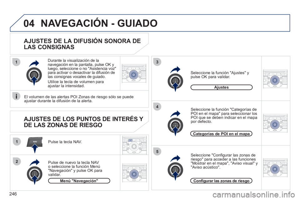 PEUGEOT 5008 2012 Manual del propietario (in Spanish) 246
NAV
13
4
5
1
2
04
2ABC3DEF5JKL4GHI6MNO8TUV7PQRS9WXYZ0*#
1RADIO MEDIANAV ESC TRAFFIC
SETUPADDR
BOOK
2ABC3DEF5JKL4GHI6MNO8TUV7PQRS9WXYZ0*#
1RADIO MEDIANAV ESC TRAFFIC
SETUPADDR
BOOK
2ABC3DEF5JKL4GHI PEUGEOT 5008 2012 Manual del propietario (in Spanish) 246
NAV
13
4
5
1
2
04
2ABC3DEF5JKL4GHI6MNO8TUV7PQRS9WXYZ0*#
1RADIO MEDIANAV ESC TRAFFIC
SETUPADDR
BOOK
2ABC3DEF5JKL4GHI6MNO8TUV7PQRS9WXYZ0*#
1RADIO MEDIANAV ESC TRAFFIC
SETUPADDR
BOOK
2ABC3DEF5JKL4GHI