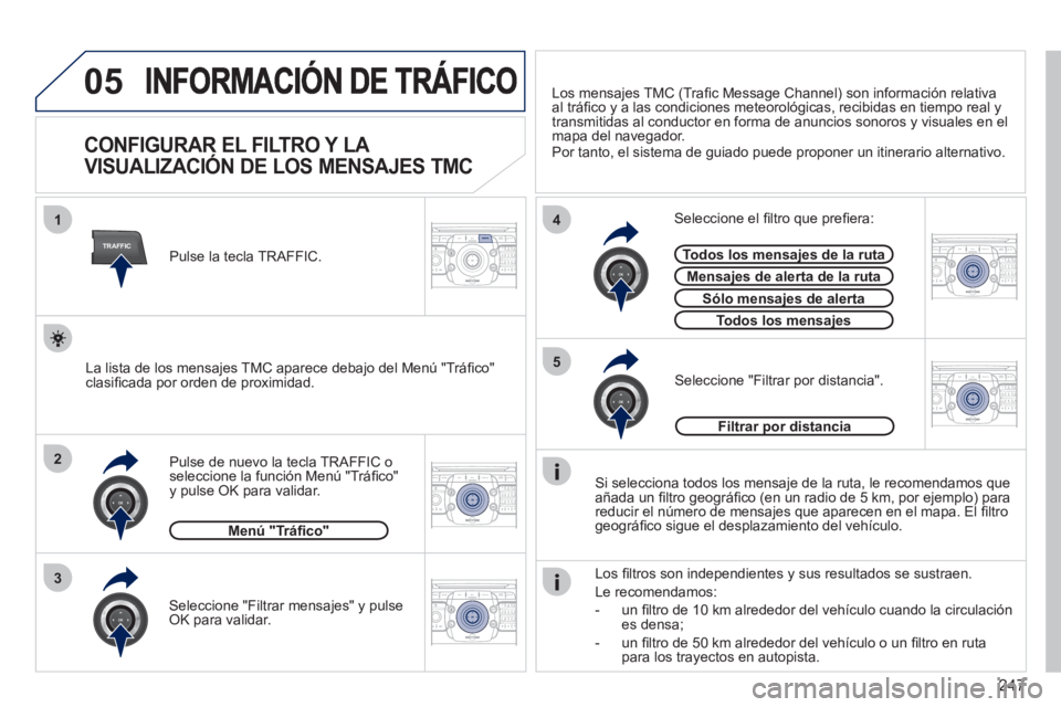 PEUGEOT 5008 2012 Manual del propietario (in Spanish) 247
05
TRAFFIC
1
3
4
5
2
2ABC3DEF5JKL4GHI6MNO8TUV7PQRS9WXYZ0*#
1RADIO MEDIANAV ESC TRAFFIC
SETUPADDR
BOOK
2ABC3DEF5JKL4GHI6MNO8TUV7PQRS9WXYZ0*#
1RADIO MEDIANAV ESC TRAFFIC
SETUPADDR
BOOK
2ABC3DEF5JKL4 PEUGEOT 5008 2012 Manual del propietario (in Spanish) 247
05
TRAFFIC
1
3
4
5
2
2ABC3DEF5JKL4GHI6MNO8TUV7PQRS9WXYZ0*#
1RADIO MEDIANAV ESC TRAFFIC
SETUPADDR
BOOK
2ABC3DEF5JKL4GHI6MNO8TUV7PQRS9WXYZ0*#
1RADIO MEDIANAV ESC TRAFFIC
SETUPADDR
BOOK
2ABC3DEF5JKL4