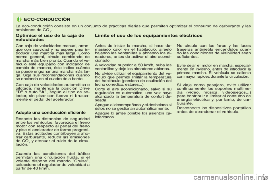 PEUGEOT 5008 2012 Manual del propietario (in Spanish) Optimice el uso de la caja de velocidades
Con caja de velocidades manual, arran-
que con suavidad y no espere para in-
troducir una marcha más larga. Como
norma general, circule cambiando de
m PEUGEOT 5008 2012 Manual del propietario (in Spanish) Optimice el uso de la caja de velocidades
Con caja de velocidades manual, arran-
que con suavidad y no espere para in-
troducir una marcha más larga. Como
norma general, circule cambiando de
m