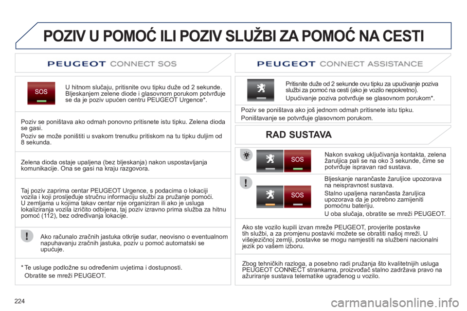 PEUGEOT 5008 2012  Upute Za Rukovanje (in Croatian) 224
POZIV U POMOĆ ILI POZIV SLUŽBI ZA POMOĆ NA CESTI 
U hitnom slučaju, pritisnite ovu tipku du
