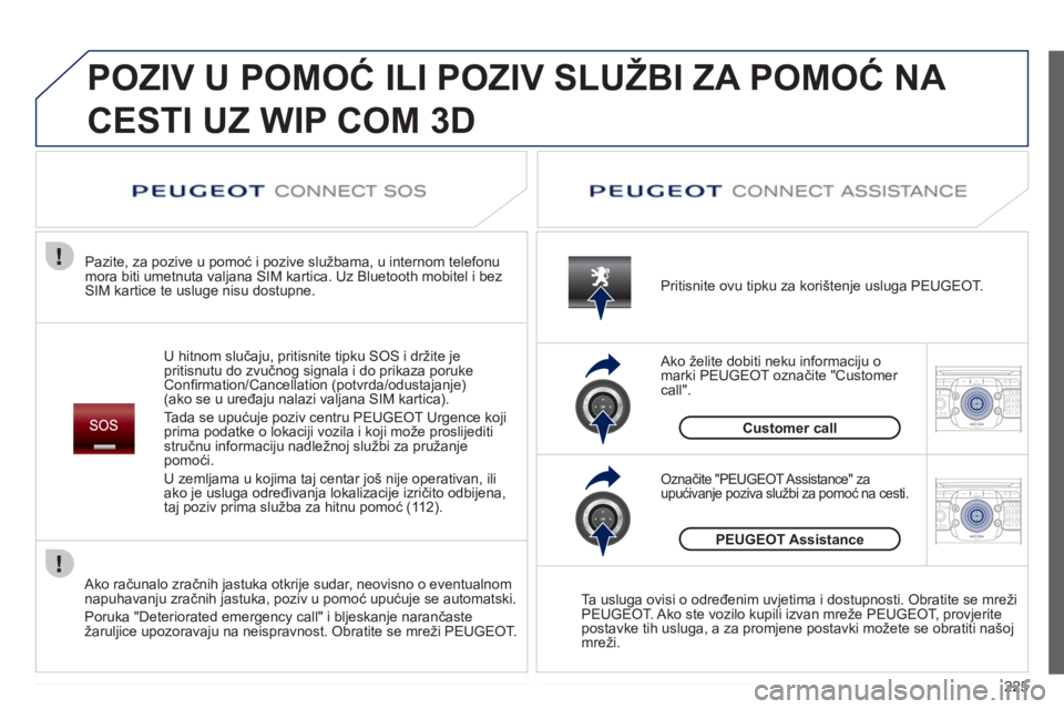 PEUGEOT 5008 2012  Upute Za Rukovanje (in Croatian) 225
2ABC3DEF5JKL4GHI6MNO8TUV7PQRS9WXYZ0*#
1RADIO MEDIANAV ESC TRAFFIC
SETUPADDR
BOOK
2ABC3DEF5JKL4GHI6MNO8TUV7PQRS9WXYZ0*#
1RADIO MEDIANAV ESC TRAFFIC
SETUPADDR
BOOK
  POZIV U POMOĆ ILI POZIV SLUŽBI