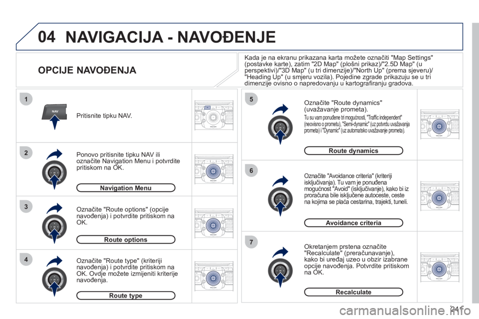 PEUGEOT 5008 2012  Upute Za Rukovanje (in Croatian) 241
04
NAV
1
3
4
5
6
7
2
2ABC3DEF5JKL4GHI6MNO8TUV7PQRS9WXYZ0*#
1RADIO MEDIANAV ESC TRAFFIC
SETUPADDR
BOOK
2ABC3DEF5JKL4GHI6MNO8TUV7PQRS9WXYZ0*#
1RADIO MEDIANAV ESC TRAFFIC
SETUPADDR
BOOK
2ABC3DEF5JKL4