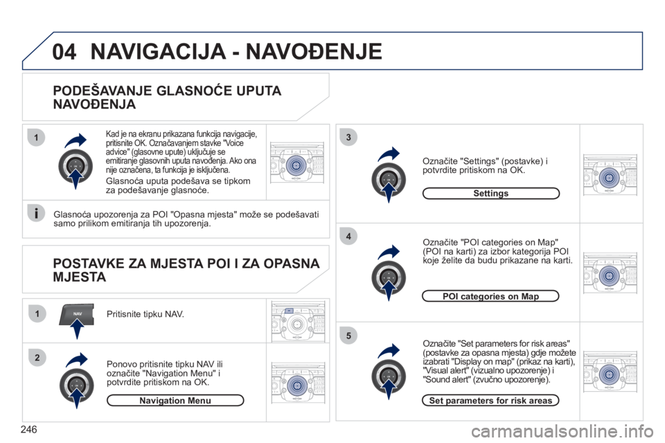 PEUGEOT 5008 2012  Upute Za Rukovanje (in Croatian) 246
NAV
13
4
5
1
2
04
2ABC3DEF5JKL4GHI6MNO8TUV7PQRS9WXYZ0*#
1RADIO MEDIANAV ESC TRAFFIC
SETUPADDR
BOOK
2ABC3DEF5JKL4GHI6MNO8TUV7PQRS9WXYZ0*#
1RADIO MEDIANAV ESC TRAFFIC
SETUPADDR
BOOK
2ABC3DEF5JKL4GHI