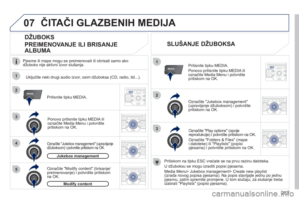 PEUGEOT 5008 2012  Upute Za Rukovanje (in Croatian) 253
07
1
4
1
2
3
MEDIA2
3
5
MEDIA
2ABC3DEF5JKL4GHI6MNO8TUV7PQRS9WXYZ0*#
1RADIO MEDIANAV ESC TRAFFIC
SETUPADDR
BOOK
2ABC3DEF5JKL4GHI6MNO8TUV7PQRS9WXYZ0*#
1RADIO MEDIANAV ESC TRAFFIC
SETUPADDR
BOOK
2ABC