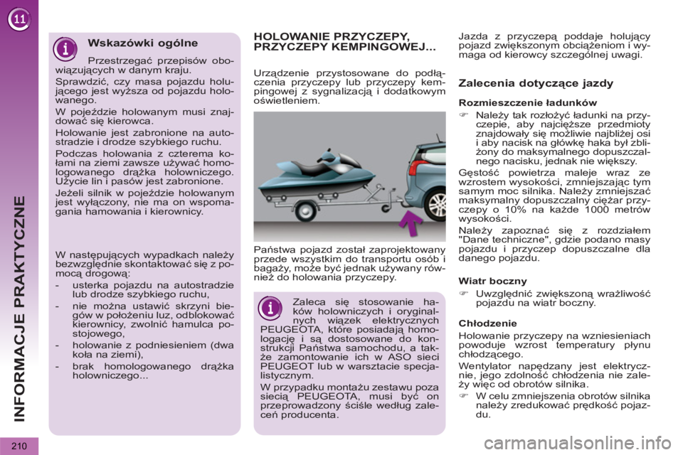 PEUGEOT 5008 2012 Instrukcja obsługi (in Polish) INFORMACJE PRAKTYCZNE
210
HOLOWANIE PRZYCZEPY, PRZYCZEPY KEMPINGOWEJ...
Państwa pojazd został zaprojektowany
przede wszystkim do transportu osób i
bagaży, m oże być jednak używany rów-
ni PEUGEOT 5008 2012 Instrukcja obsługi (in Polish) INFORMACJE PRAKTYCZNE
210
HOLOWANIE PRZYCZEPY, PRZYCZEPY KEMPINGOWEJ...
Państwa pojazd został zaprojektowany
przede wszystkim do transportu osób i
bagaży, m oże być jednak używany rów-
ni