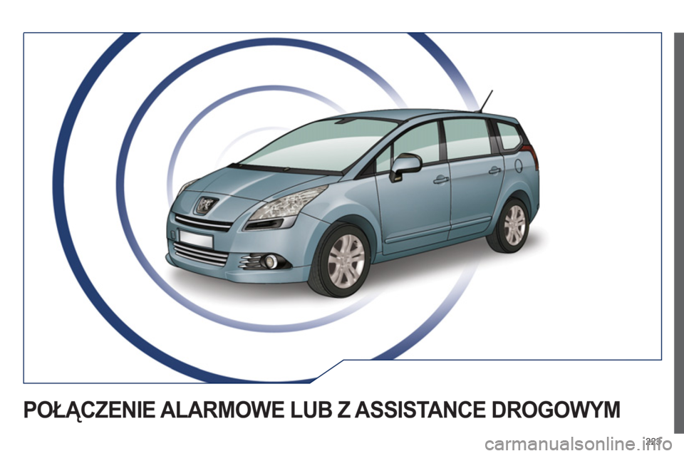 PEUGEOT 5008 2012  Instrukcja obsługi (in Polish) 223
POŁĄCZENIE ALARMOWE LUB Z ASSISTANCE DROGOWYM  