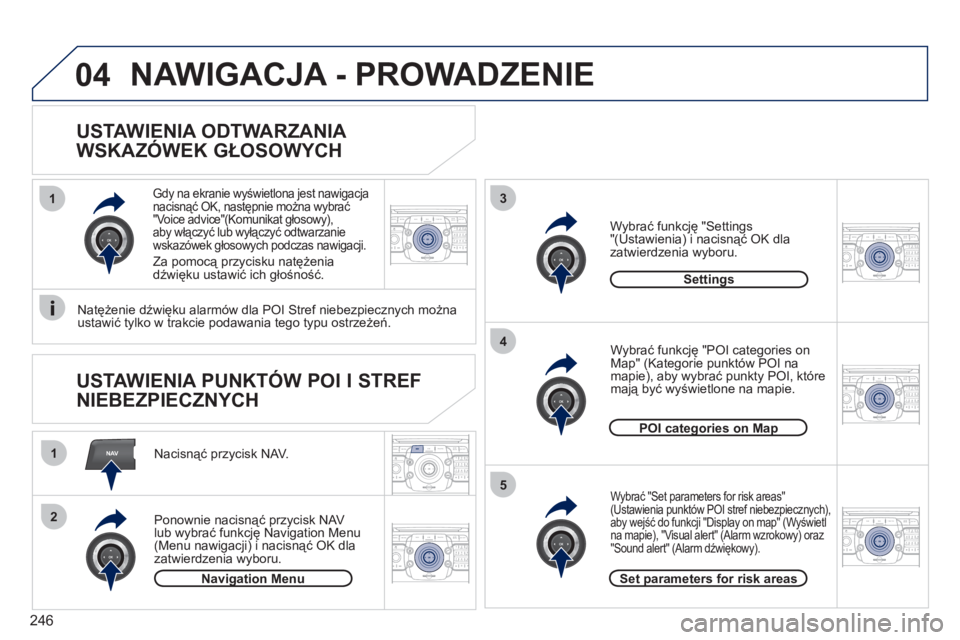PEUGEOT 5008 2012  Instrukcja obsługi (in Polish) 246
NAV
13
4
5
1
2
04
2ABC3DEF5JKL4GHI6MNO8TUV7PQRS9WXYZ0*#
1RADIO MEDIANAV ESC TRAFFIC
SETUPADDR
BOOK
2ABC3DEF5JKL4GHI6MNO8TUV7PQRS9WXYZ0*#
1RADIO MEDIANAV ESC TRAFFIC
SETUPADDR
BOOK
2ABC3DEF5JKL4GHI