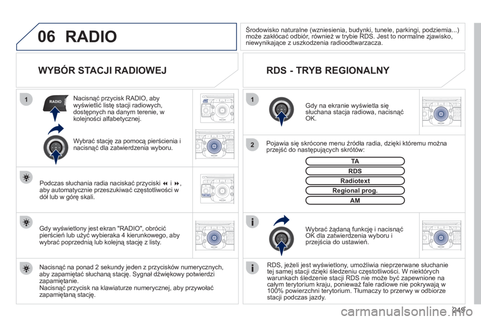 PEUGEOT 5008 2012  Instrukcja obsługi (in Polish) 249
06
11
2
RADIO
2ABC3DEF5JKL4GHI6MNO8TUV7PQRS9WXYZ0*#
1RADIO MEDIANAV ESC TRAFFIC
SETUPADDR
BOOK
2ABC3DEF5JKL4GHI6MNO8TUV7PQRS9WXYZ0*#
1RADIO MEDIANAV ESC TRAFFIC
SETUPADDR
BOOK
2ABC3DEF5JKL4GHI6MNO