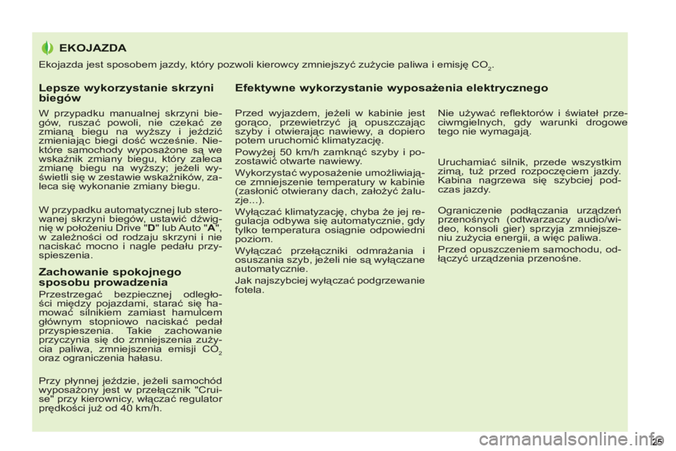 PEUGEOT 5008 2012  Instrukcja obsługi (in Polish) Lepsze wykorzystanie skrzynibiegów 
   
W przypadku manualnej skrzyni bie-
gów, ruszać powoli, nie czekać ze 
zmianą biegu na wyższy i jeździć 
zmieniając biegi dość wcześnie. Nie-
które 