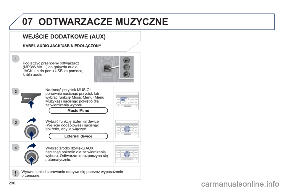 PEUGEOT 5008 2012  Instrukcja obsługi (in Polish) 290
07
43 1
2
  ODTWARZACZE MUZYCZNE 
 
 
Podłączyć przenośny odtwarzacz(MP3/WMA