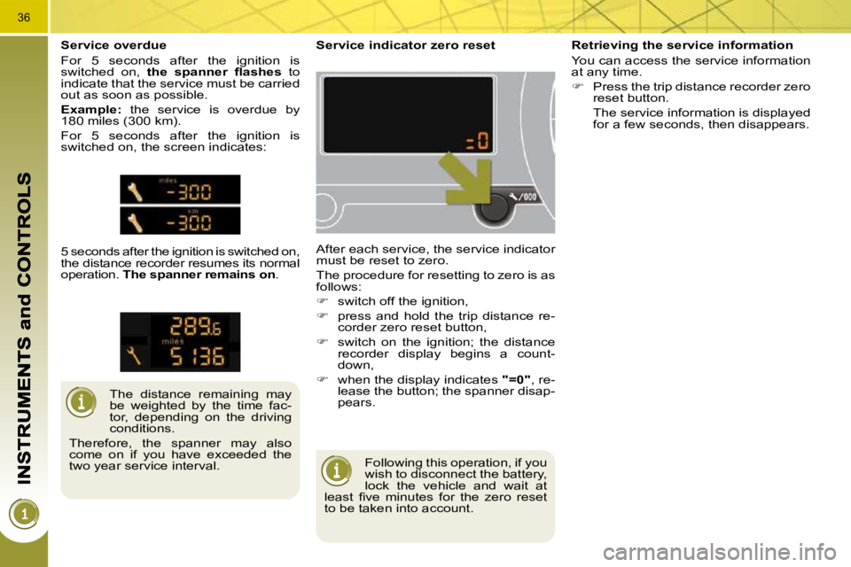 PEUGEOT 5008 2010.5  Owners Manual 36
 Following this operation, if you  
wish to disconnect the battery, 
lock  the  vehicle  and  wait  at 
�l�e�a�s�t�  �ﬁ� �v�e�  �m�i�n�u�t�e�s�  �f�o�r�  �t�h�e�  �z�e�r�o�  �r�e�s�e�t� 
to be ta