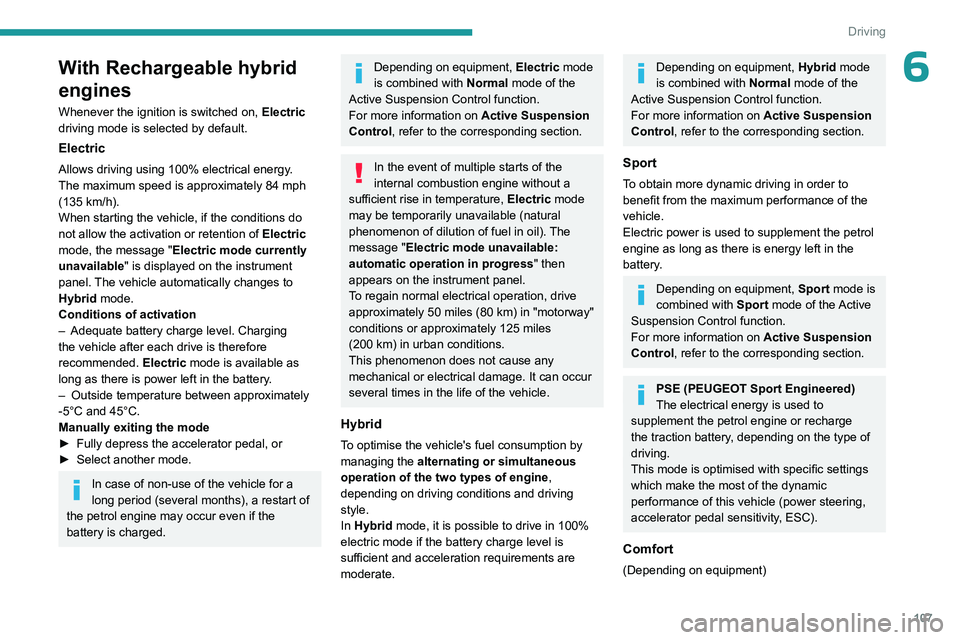 PEUGEOT 508 2023 Owners Manual 107
Driving
6With Rechargeable hybrid
engines
Whenever the ignition is switched on, Electric
driving mode is selected by default.
Electric
Allows driving using 100% electrical energy.
The maximum s PEUGEOT 508 2023 Owners Manual 107
Driving
6With Rechargeable hybrid
engines
Whenever the ignition is switched on, Electric
driving mode is selected by default.
Electric
Allows driving using 100% electrical energy.
The maximum s