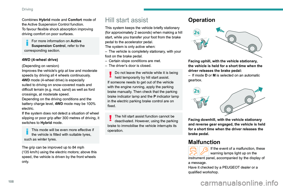 PEUGEOT 508 2023 Owners Manual 108
Driving
Combines Hybrid mode and Comfort mode of
the Active Suspension Control function.
To favour flexible shock absorption improving
driving comfort on poor surfaces.
For more information on PEUGEOT 508 2023 Owners Manual 108
Driving
Combines Hybrid mode and Comfort mode of
the Active Suspension Control function.
To favour flexible shock absorption improving
driving comfort on poor surfaces.
For more information on