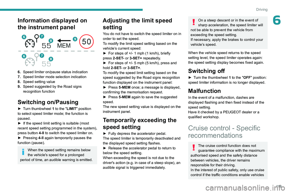 PEUGEOT 508 2023  Owners Manual 11 9
Driving
6Information displayed on 
the instrument panel
 
 
6.Speed limiter on/pause status indication
7. Speed limiter mode selection indication
8. Speed setting value
9. Speed suggested by the 