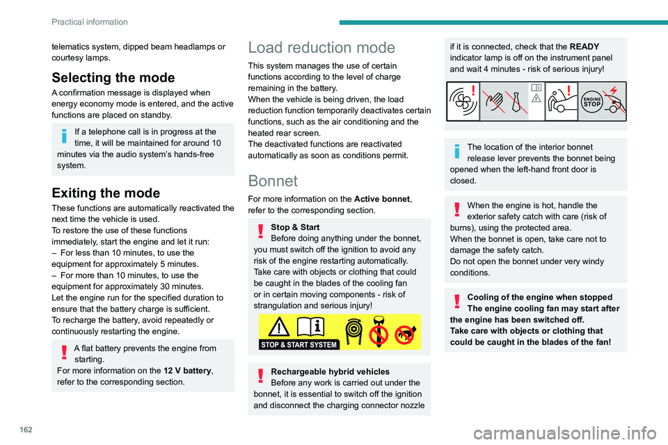 PEUGEOT 508 2023  Owners Manual 162
Practical information
telematics system, dipped beam headlamps or 
courtesy lamps.
Selecting the mode
A confirmation message is displayed when 
energy economy mode is entered, and the active 
func