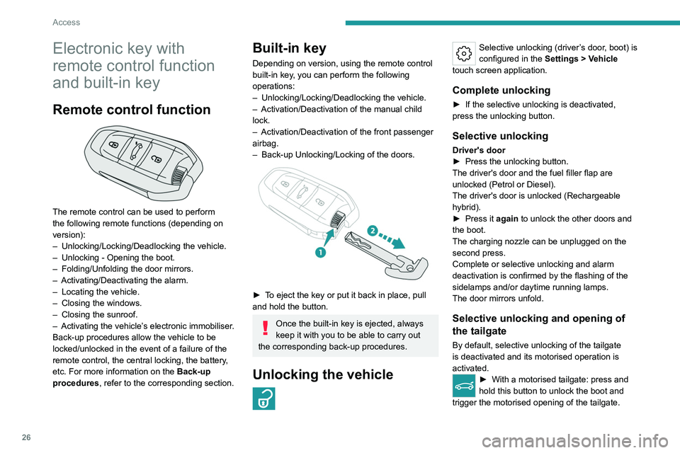 PEUGEOT 508 2023  Owners Manual 26
Access
Electronic key with 
remote control function 
and built-in key
Remote control function 
 
The remote control can be used to perform 
the following remote functions (depending on 
version):
