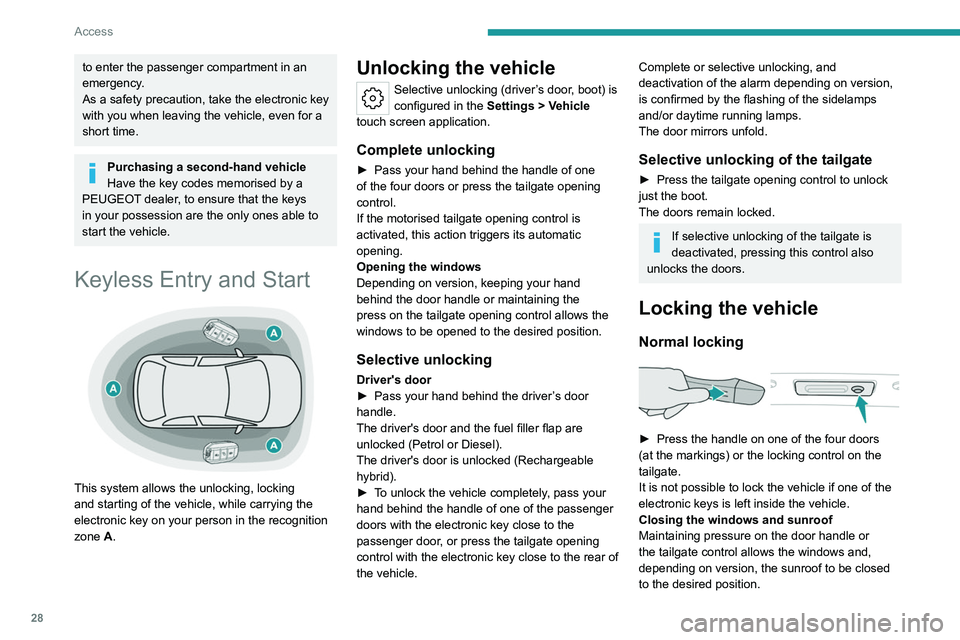 PEUGEOT 508 2023  Owners Manual 28
Access
to enter the passenger compartment in an 
emergency.
As a safety precaution, take the electronic key 
with you when leaving the vehicle, even for a 
short time.
Purchasing a second-hand vehi