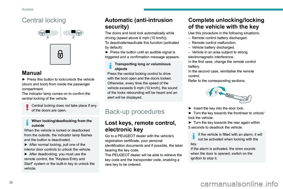 PEUGEOT 508 2023  Owners Manual 30
Access
Central locking 
 
 
 
Manual
► Press this button to lock/unlock the vehicle 
(doors and boot) from inside the passenger 
compartment. 
The indicator lamp comes on to confirm the 
central 