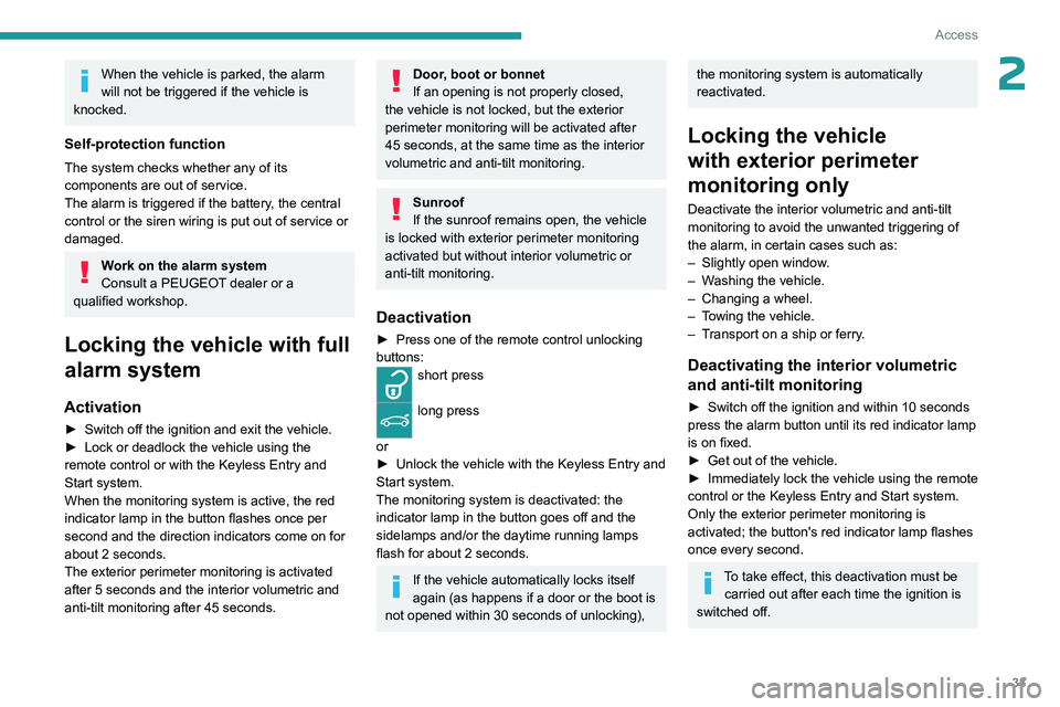 PEUGEOT 508 2023  Owners Manual 33
Access
2When the vehicle is parked, the alarm 
will not be triggered if the vehicle is 
knocked.
Self-protection function
The system checks whether any of its 
components are out of service.
The al