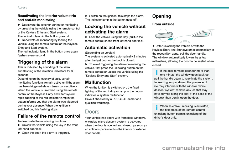 PEUGEOT 508 2023  Owners Manual 34
Access
Reactivating the interior volumetric 
and anti-tilt monitoring
► Deactivate the exterior perimeter monitoring 
by unlocking the vehicle using the remote control 
or the Keyless Entry and S