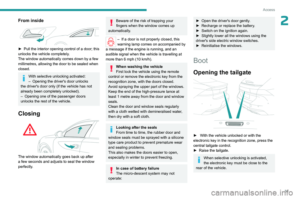 PEUGEOT 508 2023  Owners Manual 35
Access
2From inside 
 
► Pull the interior opening control of a door; this 
unlocks the vehicle completely .
The window automatically comes down by a few 
millimetres, allowing the door to be sea