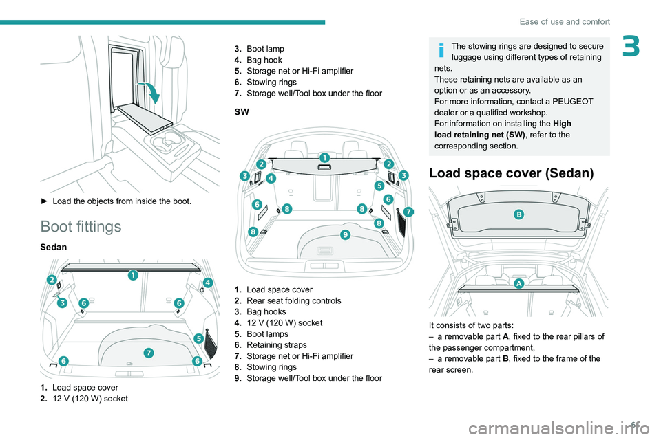 PEUGEOT 508 2023  Owners Manual 61
Ease of use and comfort
3
 
► Load the objects from inside the boot.
Boot fittings
Sedan 
 
1.Load space cover
2. 12
  V (120   W) socket 3.
Boot lamp
4. Bag hook
5. Storage net or Hi-Fi amplifie