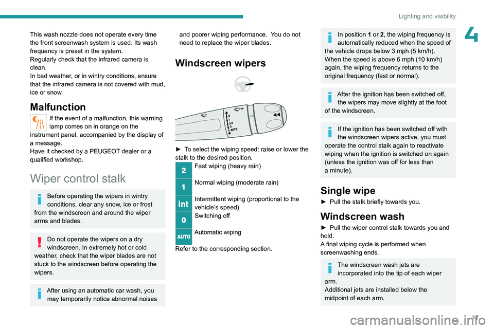 PEUGEOT 508 2023 Owners Manual 73
Lighting and visibility
4This wash nozzle does not operate every time
the front screenwash system is used. Its wash
frequency is preset in the system.
Regularly check that the infrared camera is PEUGEOT 508 2023 Owners Manual 73
Lighting and visibility
4This wash nozzle does not operate every time
the front screenwash system is used. Its wash
frequency is preset in the system.
Regularly check that the infrared camera is