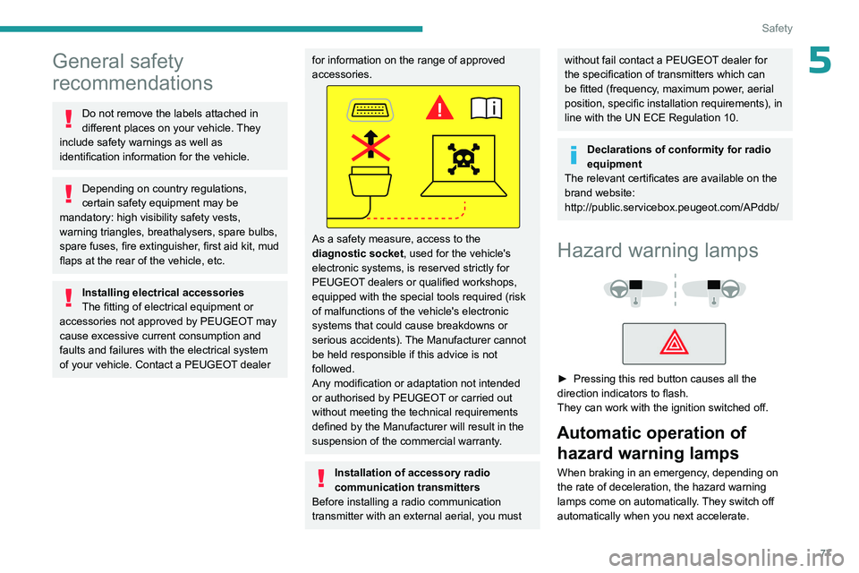 PEUGEOT 508 2023 Owners Manual 77
Safety
5General safety
recommendations
Do not remove the labels attached in
different places on your vehicle. They
include safety warnings as well as
identification information for the vehicle. PEUGEOT 508 2023 Owners Manual 77
Safety
5General safety
recommendations
Do not remove the labels attached in
different places on your vehicle. They
include safety warnings as well as
identification information for the vehicle.