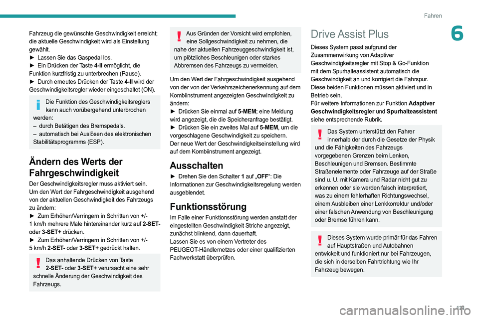 PEUGEOT 508 2023 Betriebsanleitungen (in German) 131
Fahren
6Fahrzeug die gewünschte Geschwindigkeit erreicht;
die aktuelle Geschwindigkeit wird als Einstellung
gewählt.
►
Lassen Sie das Gaspedal los.
►
Ein Drücken der
Taste 4-II erm PEUGEOT 508 2023 Betriebsanleitungen (in German) 131
Fahren
6Fahrzeug die gewünschte Geschwindigkeit erreicht;
die aktuelle Geschwindigkeit wird als Einstellung
gewählt.
►
Lassen Sie das Gaspedal los.
►
Ein Drücken der
Taste 4-II erm