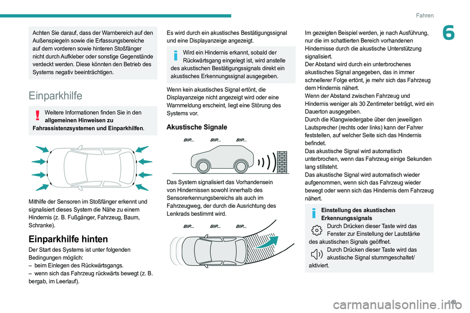 PEUGEOT 508 2023 Betriebsanleitungen (in German) 149
Fahren
6Achten Sie darauf, dass der Warnbereich auf den
Außenspiegeln sowie die Erfassungsbereiche
auf dem vorderen sowie hinteren Stoßfänger
nicht durch Aufkleber oder sonstige Gegenstände PEUGEOT 508 2023 Betriebsanleitungen (in German) 149
Fahren
6Achten Sie darauf, dass der Warnbereich auf den
Außenspiegeln sowie die Erfassungsbereiche
auf dem vorderen sowie hinteren Stoßfänger
nicht durch Aufkleber oder sonstige Gegenstände