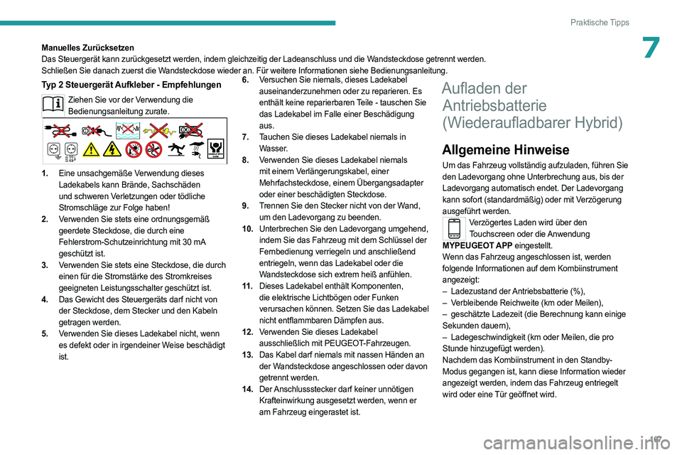 PEUGEOT 508 2023 Betriebsanleitungen (in German) 167
Praktische Tipps
7Manuelles Zurücksetzen
Das Steuergerät kann zurückgesetzt werden, indem gleichzeitig der Ladeanschluss und die Wandsteckdose getrennt werden.
Schließen Sie danach zuerst die PEUGEOT 508 2023 Betriebsanleitungen (in German) 167
Praktische Tipps
7Manuelles Zurücksetzen
Das Steuergerät kann zurückgesetzt werden, indem gleichzeitig der Ladeanschluss und die Wandsteckdose getrennt werden.
Schließen Sie danach zuerst die