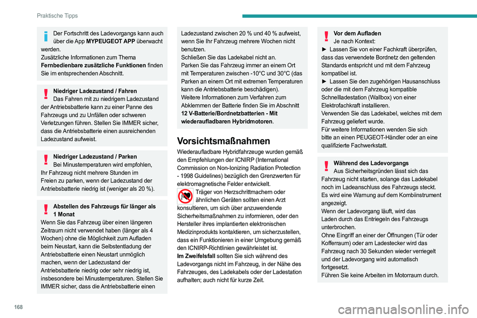 PEUGEOT 508 2023 Betriebsanleitungen (in German) 168
Praktische Tipps
Der Fortschritt des Ladevorgangs kann auch über die App MYPEUGEOT APP überwacht
werden.
Zusätzliche Informationen zum Thema
Fernbedienbare zusätzliche Funktionen finden
S PEUGEOT 508 2023 Betriebsanleitungen (in German) 168
Praktische Tipps
Der Fortschritt des Ladevorgangs kann auch über die App MYPEUGEOT APP überwacht
werden.
Zusätzliche Informationen zum Thema
Fernbedienbare zusätzliche Funktionen finden
S