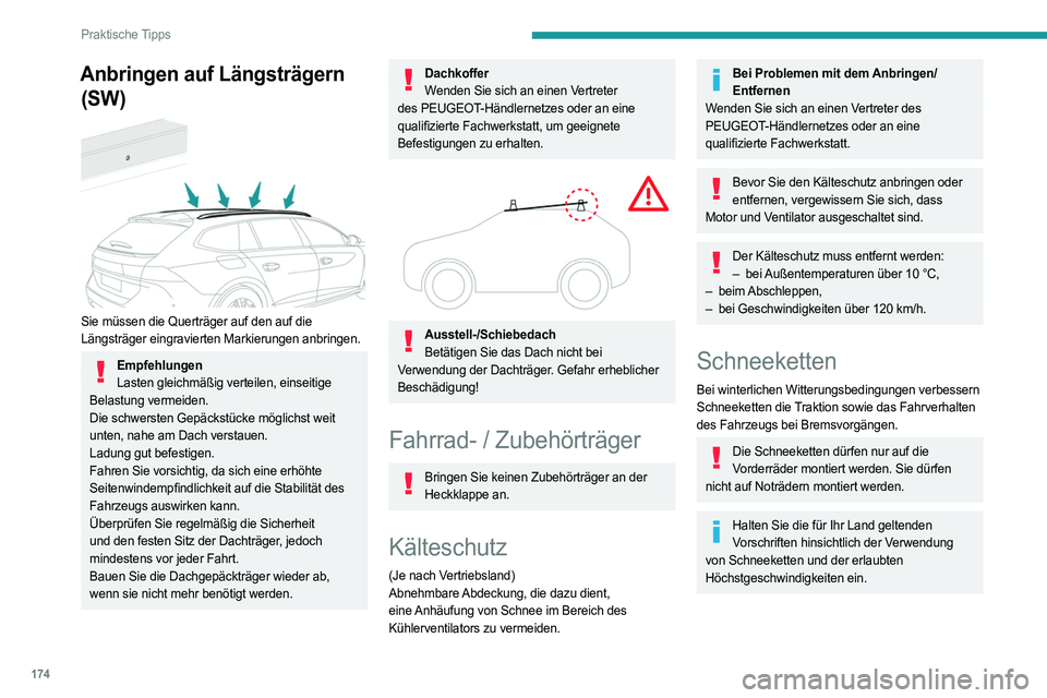 PEUGEOT 508 2023 Betriebsanleitungen (in German) 174
Praktische Tipps
Anbringen auf Längsträgern (SW)
Sie müssen die Querträger auf den auf die
Längsträger eingravierten Markierungen anbringen.
Empfehlungen
Lasten gleichmäßig verteilen, PEUGEOT 508 2023 Betriebsanleitungen (in German) 174
Praktische Tipps
Anbringen auf Längsträgern (SW)
Sie müssen die Querträger auf den auf die
Längsträger eingravierten Markierungen anbringen.
Empfehlungen
Lasten gleichmäßig verteilen,