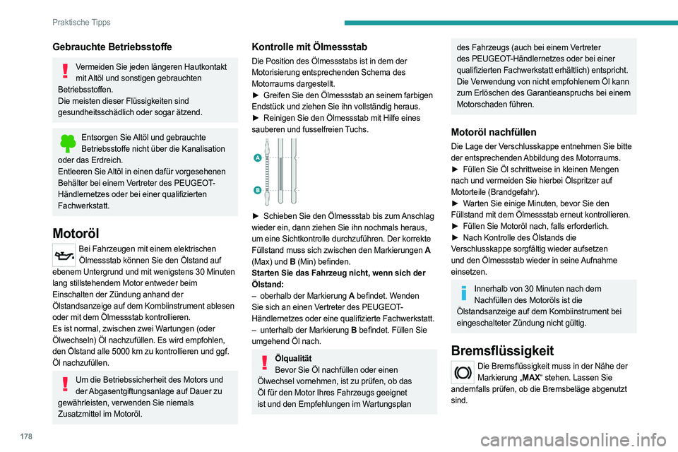PEUGEOT 508 2023 Betriebsanleitungen (in German) 178
Praktische Tipps
Gebrauchte Betriebsstoffe
Vermeiden Sie jeden längeren Hautkontakt mit Altöl und sonstigen gebrauchten
Betriebsstoffen.
Die meisten dieser Flüssigkeiten sind
gesundheitsschä PEUGEOT 508 2023 Betriebsanleitungen (in German) 178
Praktische Tipps
Gebrauchte Betriebsstoffe
Vermeiden Sie jeden längeren Hautkontakt mit Altöl und sonstigen gebrauchten
Betriebsstoffen.
Die meisten dieser Flüssigkeiten sind
gesundheitsschä