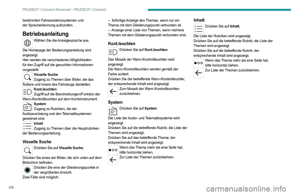 PEUGEOT 508 2023 Betriebsanleitungen (in German) 230
PEUGEOT i-Connect Advanced - PEUGEOT i-Connect
bestimmten Fahrassistenzsystemen und
der Spracherkennung aufzurufen.
Betriebsanleitung
Wählen Sie die Anzeigesprache aus.
Die Homepage der Bedie PEUGEOT 508 2023 Betriebsanleitungen (in German) 230
PEUGEOT i-Connect Advanced - PEUGEOT i-Connect
bestimmten Fahrassistenzsystemen und
der Spracherkennung aufzurufen.
Betriebsanleitung
Wählen Sie die Anzeigesprache aus.
Die Homepage der Bedie