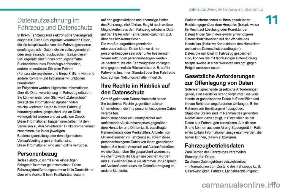 PEUGEOT 508 2023 Betriebsanleitungen (in German) 231
Datenaufzeichnung im Fahrzeug und Datenschutz
11Datenaufzeichnung im
Fahrzeug und Datenschutz
In Ihrem Fahrzeug sind elektronische Steuergeräte
eingebaut. Diese Steuergeräte verarbeiten Daten, PEUGEOT 508 2023 Betriebsanleitungen (in German) 231
Datenaufzeichnung im Fahrzeug und Datenschutz
11Datenaufzeichnung im
Fahrzeug und Datenschutz
In Ihrem Fahrzeug sind elektronische Steuergeräte
eingebaut. Diese Steuergeräte verarbeiten Daten,