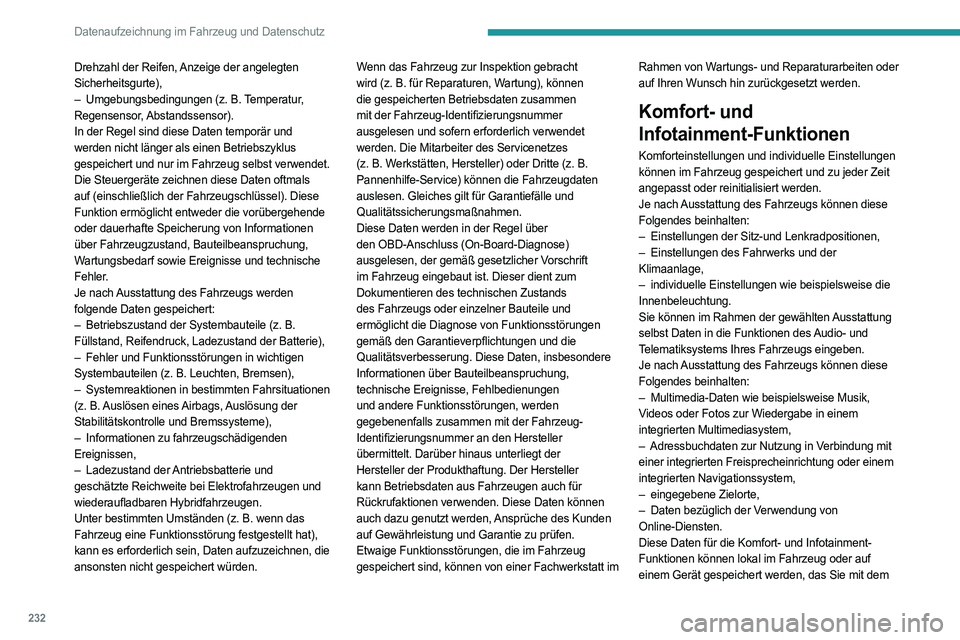 PEUGEOT 508 2023 Betriebsanleitungen (in German) 232
Datenaufzeichnung im Fahrzeug und Datenschutz
Drehzahl der Reifen, Anzeige der angelegten
Sicherheitsgurte),
–
Umgebungsbedingungen (z.
B. Temperatur,
Regensensor, Abstandssensor).
In de PEUGEOT 508 2023 Betriebsanleitungen (in German) 232
Datenaufzeichnung im Fahrzeug und Datenschutz
Drehzahl der Reifen, Anzeige der angelegten
Sicherheitsgurte),
–
Umgebungsbedingungen (z.
B. Temperatur,
Regensensor, Abstandssensor).
In de