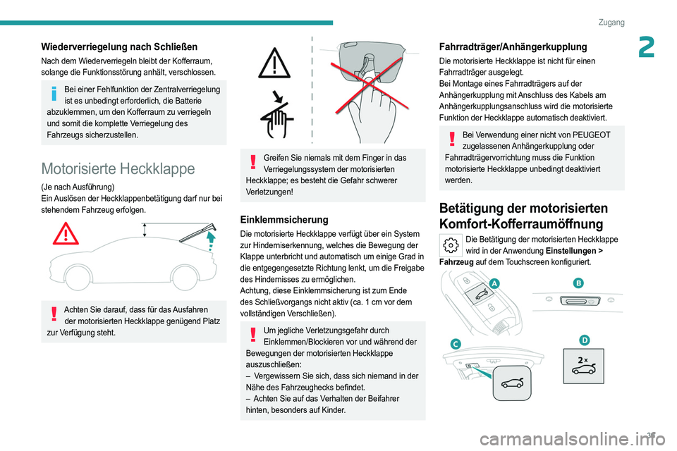 PEUGEOT 508 2023 Betriebsanleitungen (in German) 39
Zugang
2Wiederverriegelung nach Schließen
Nach dem Wiederverriegeln bleibt der Kofferraum,
solange die Funktionsstörung anhält, verschlossen.
Bei einer Fehlfunktion der Zentralverriegelung ist PEUGEOT 508 2023 Betriebsanleitungen (in German) 39
Zugang
2Wiederverriegelung nach Schließen
Nach dem Wiederverriegeln bleibt der Kofferraum,
solange die Funktionsstörung anhält, verschlossen.
Bei einer Fehlfunktion der Zentralverriegelung ist